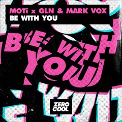 MOTi x GLN & Mark Vox - Be With You (Radio Edit)