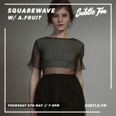 Squarewave w/ A.Fruit - Subtle FM 09/05/19