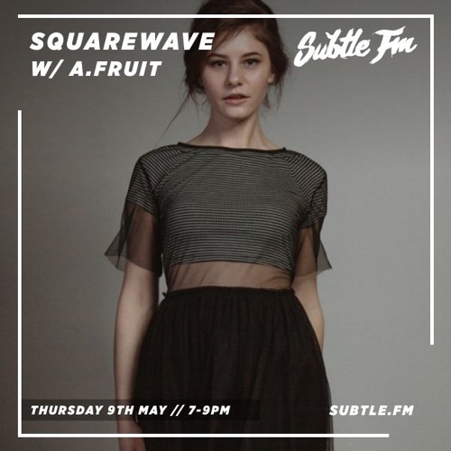 Squarewave w/ A.Fruit - Subtle FM 09/05/19