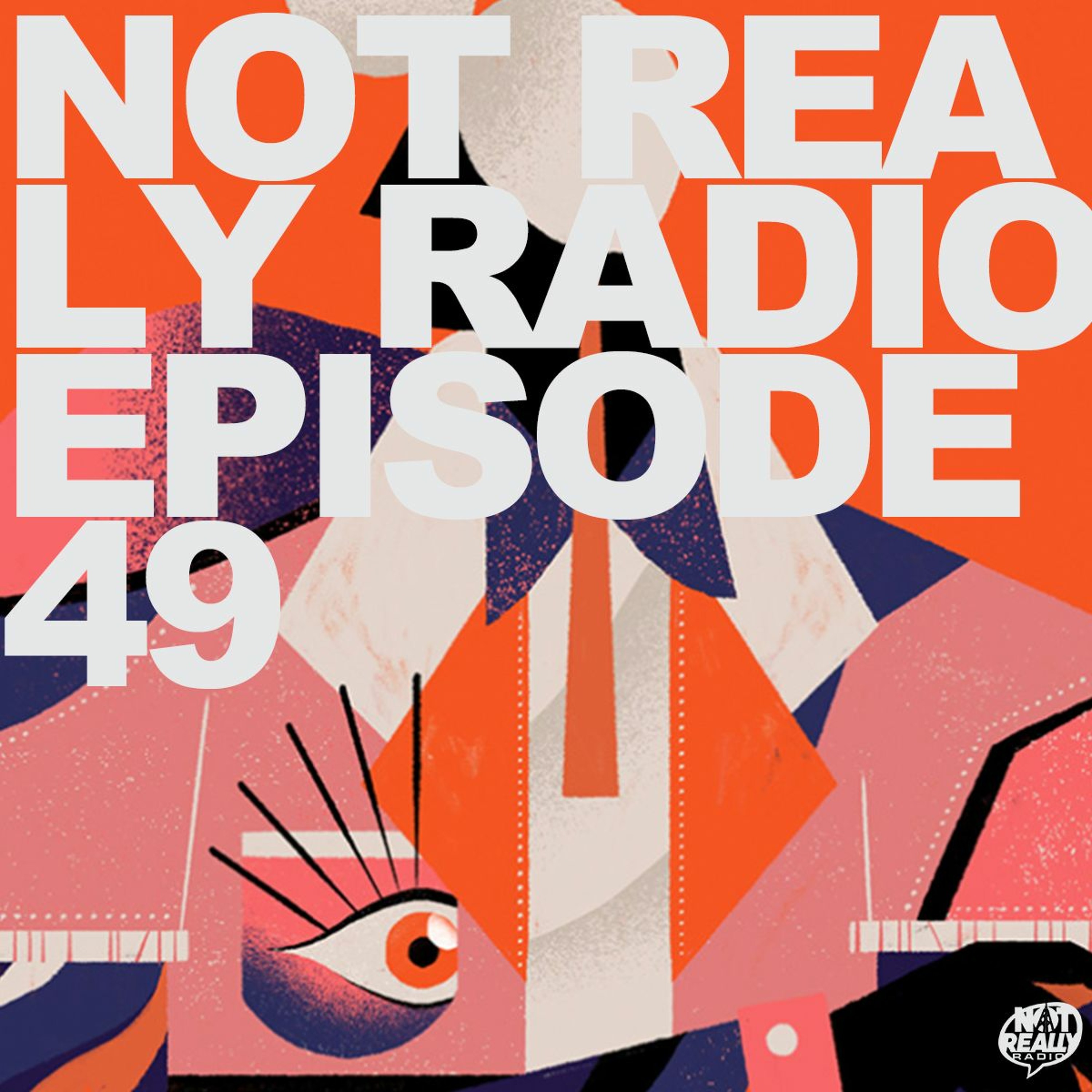 Not Really Radio Episode 49 episode artwork