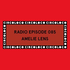 Circoloco Radio 085 - Amelie Lens