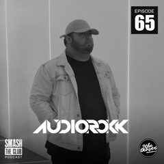 DJ Audiorokk - Smash The Club Podcast (Episode 65)