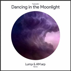 Dancing In The Moonlight (LUM!X & AM arp Remix) ***FREE DOWNLOAD***