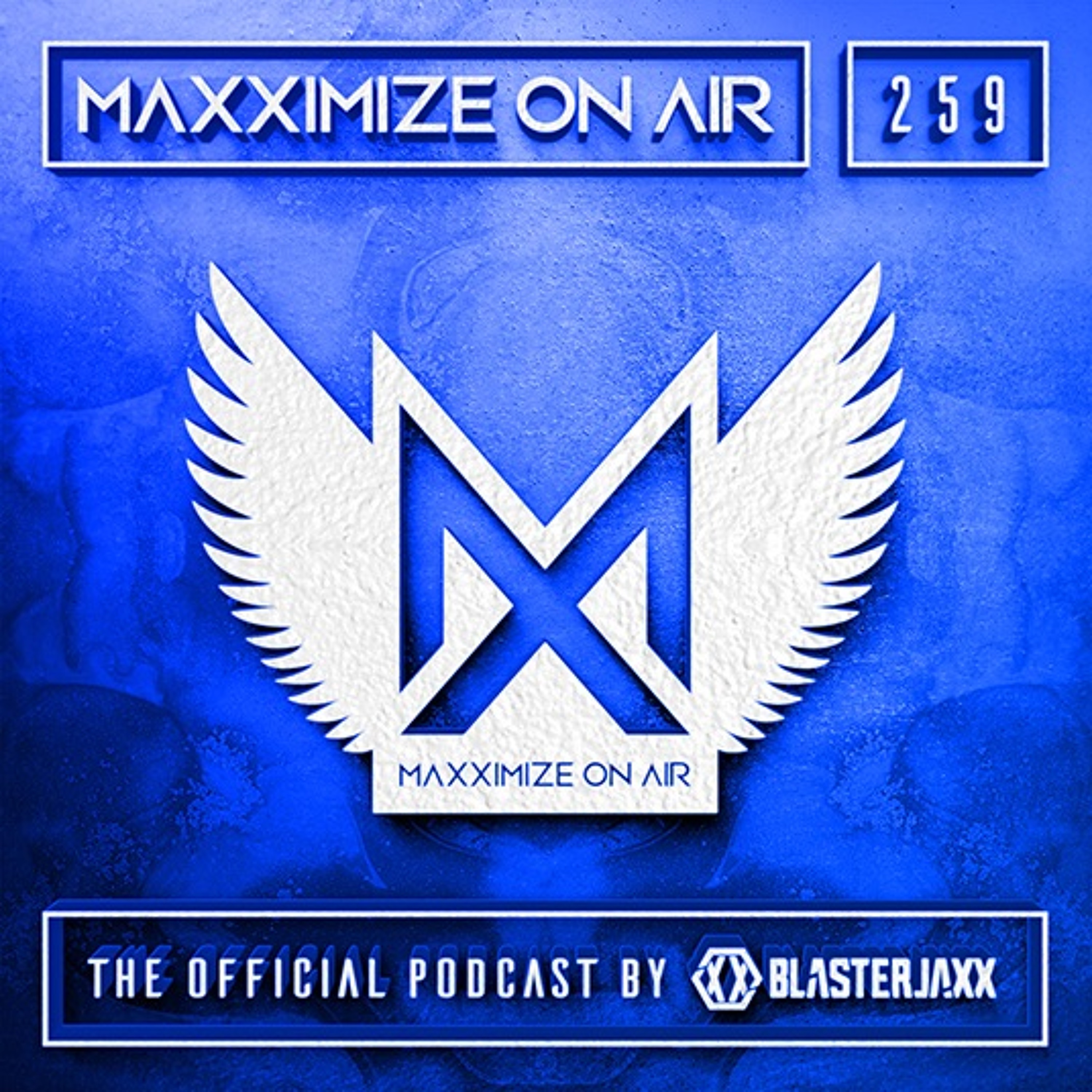 Blasterjaxx present Maxximize On Air #259