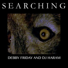 SEARCHING - DEBBY FRIDAY AND DJ HARAM