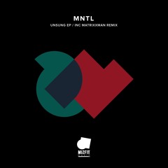 MNTL - Unsung (Matrixxman Remix)