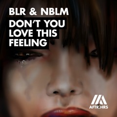 BLR & NBLM - Don't You Love This Feeling (Tech Mix)