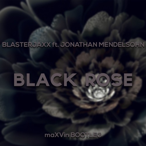 Blasterjaxx Ft. Jonathan Mendelsohn - Black Rose (maXVin Bootleg)