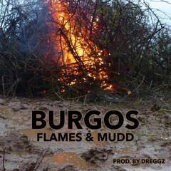 BURGOS - FLAMES & MUDD PROD BY DREGGZ