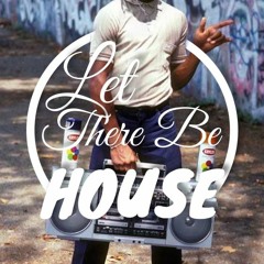 Let There Be House