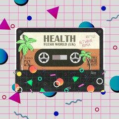 HEALTH - FLESH WORLD (UK) (ALTWAVE remix)
