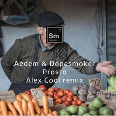 Aedem, Dopesmoker - Prosto (Alex Cool remix) [Free download]