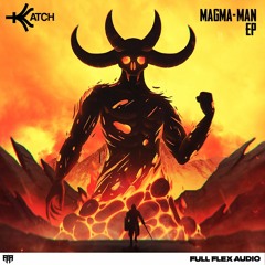 KATCH - MAGMA MAN [FLaxDubz™ Remix] [OUT NOW]