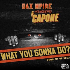 Dax Mpire Feat. Capone (CNN) "What You Gonna Do"
