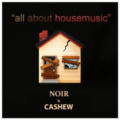 CASHEW x Noir - All About House Music (Remix)