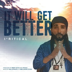 I'Ritical - It Will Get Betterr