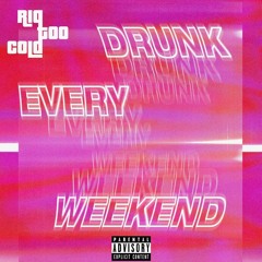 Drunk Every Weekend