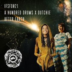 IFSFD021: A Hundred Drums x Dutchie - After Earth