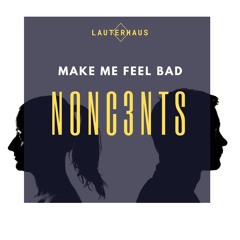 NONC3NTS - Make Me Feel Bad
