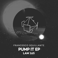 LAM165 : Francesco Squillante - Pump It (Original Mix)
