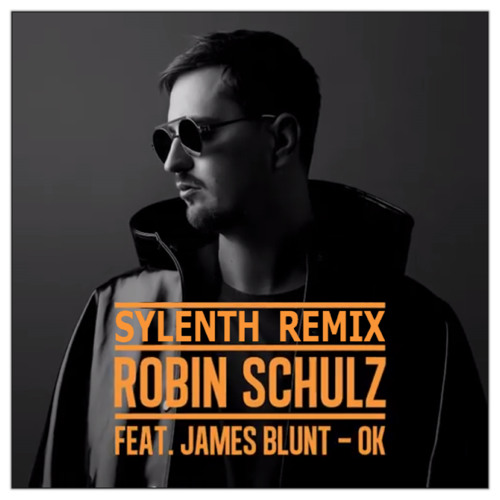 Stream Robin Schulz feat. James Blunt - Ok (Sylenth Remix)[Free Downlaod]  by Sylenth | Listen online for free on SoundCloud