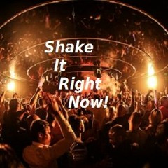 Shake It Right Now!