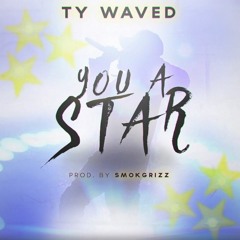 Ty Waved - You A Star