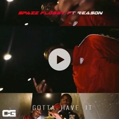 Spazz Flossy Ft Reason - Gotta have It