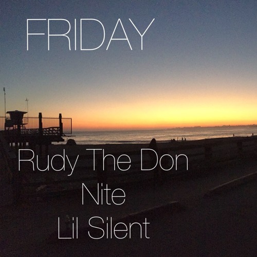 Friday - Rudy The Don, Nite, And Lil Silent (Mix 4)