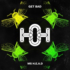 Get Bad - Ms. H.E.A.D (27/05/2019)