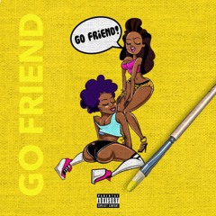 GO FRIEND (PROD BY LOWTHEGREAT)