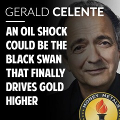 Gerald Celente: An Oil Shock Could Be the Black Swan That Finally Drives Gold Higher