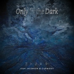 Josh Jacobson & Carmody - Only in the Dark