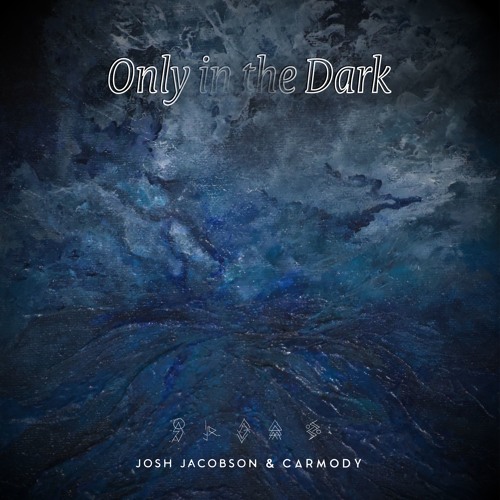 Josh Jacobson & Carmody - Only in the Dark