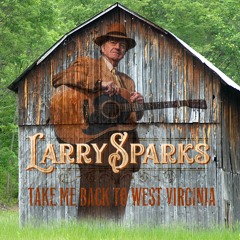 Larry Sparks - Take Me Back to West Virginia (single)