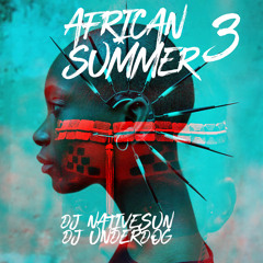 ◥◥ AFRICAN SUMMER v.3 - DJ UNDERDOG + DJ NATIVE SUN via @okayafrica ///