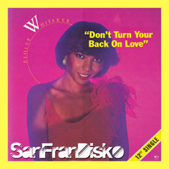 Don't turn your back on love -Eloise Whitaker -SanFranDisko Re-Edit #Free Download