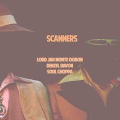 LORD JAH MONTE OGBON (FEAT. DENZEL DAVON)- SCANNERS