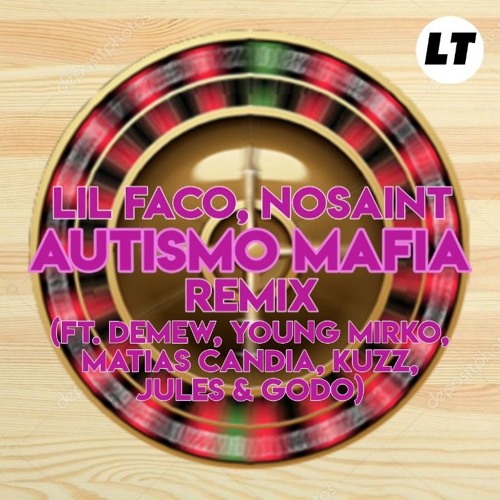 Lil Faco, Nosaint - AUTISMO MAFIA REMIX. (ft. Demew, Young Mirko, Matias Candia, Kuzz, Jules & Godo)