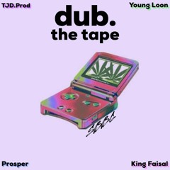 dub. the tape - (featuring. TJD.Prod X Young Loon X King Fasial X Prosper)