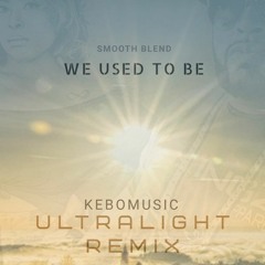 We Used To Be (Kebomusic Ultralight Remix)