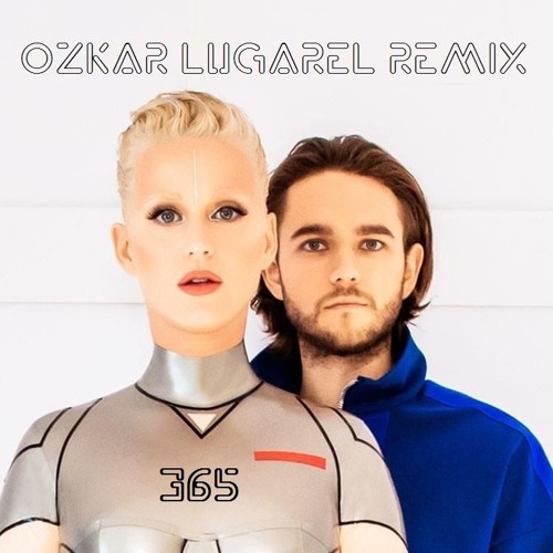 Stream Zedd Feat Katy Perry - 365 (Ozkar Lugarel Remix) FREE DOWNLOAD by  Ozkar Lugarel Music | Listen online for free on SoundCloud