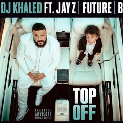 DJ Khaled - Top Off (feat.) Future, Jay Z & Beyonce