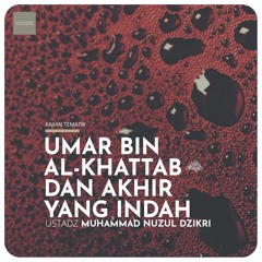 "UMAR BIN KHATTAB & AKHIR YANG INDAH" - Ustadz Muhammad Nuzul Dzikri