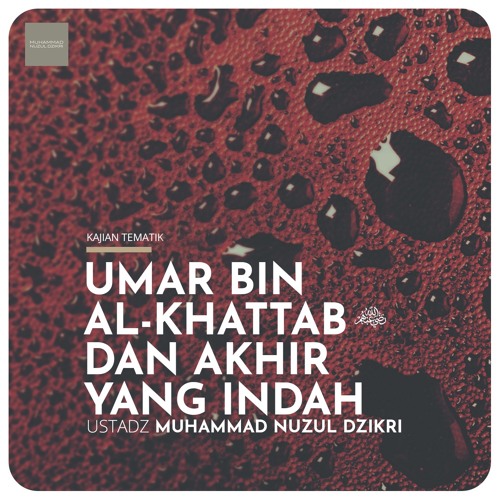 "UMAR BIN KHATTAB & AKHIR YANG INDAH" - Ustadz Muhammad Nuzul Dzikri