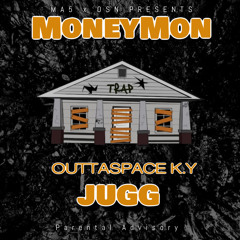 OuttaSpace K.Y X MoneyMon - Jugg