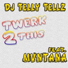 DJ Telly Tellz - Twerk 2 This (Feat. Mvntana)