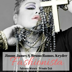 Jimmy James & Bruno Ramos , Kryder - Fashionista (Fabiano Morais Dub Mash)  FREE DOWNLOAD