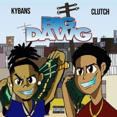 KYBANS ft CLUTCH - BIG DAWG