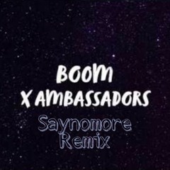 X Ambassadors- BOOM (Saynomore Remix)